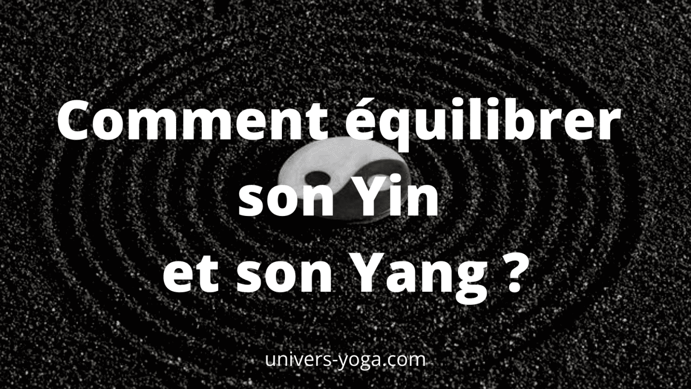 Comment équilibrer son Yin et son Yang ?