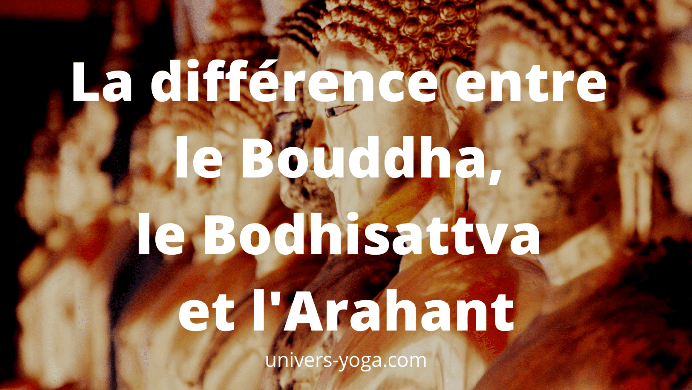 La différence entre le Bouddha, le Bodhisattva et l'Arahant