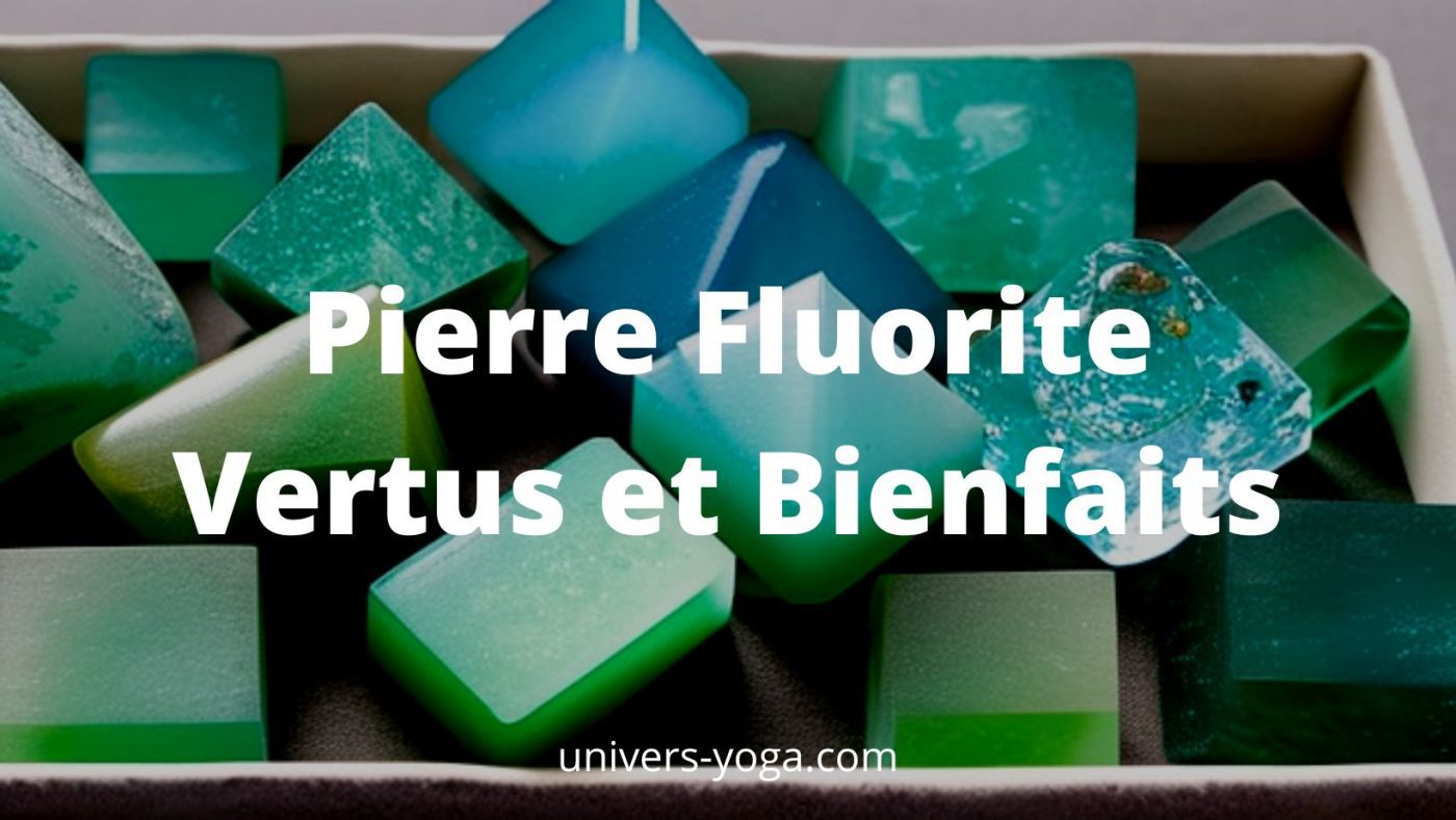 Pierre Fluorite vertus et bienfaits